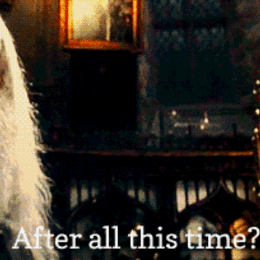 -Despu&eacute;s de todo este tiempo?-dijo Dumbledore
-.....................- respondio Snape - Harry Potter y las Reliquias de la Muerte, Parte 2