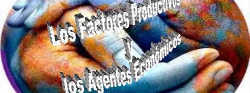 Factores productivos y agentes económicos.