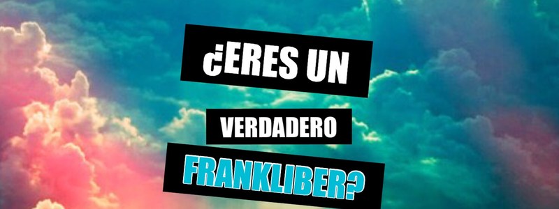 Eres realmente un Frankliber?