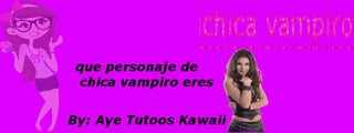 que chica de chica vampiro eres??