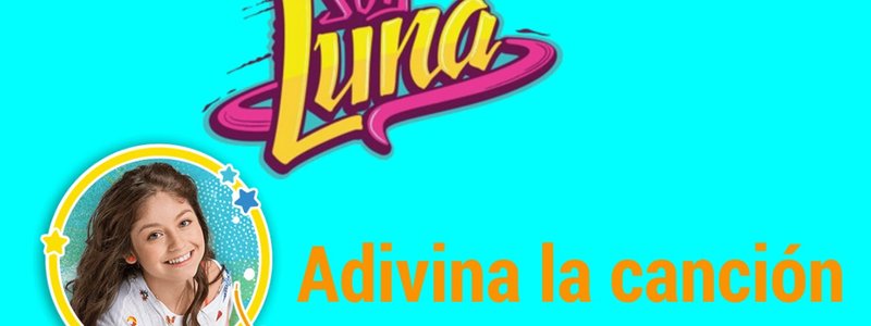 ADIVINA LA CANCION DE SOY LUNA...
