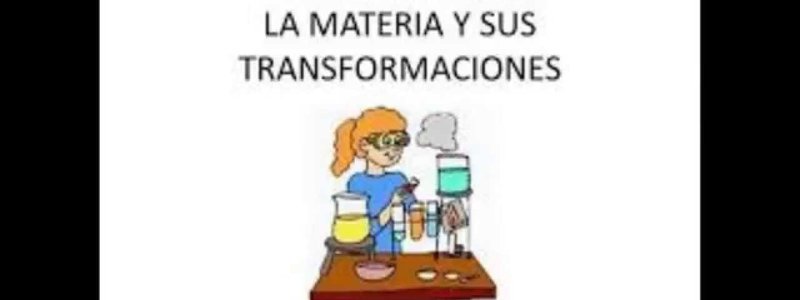 TRANSFORMACIONES QUÍMICAS Y FÍSICAS DE LA MATERIA