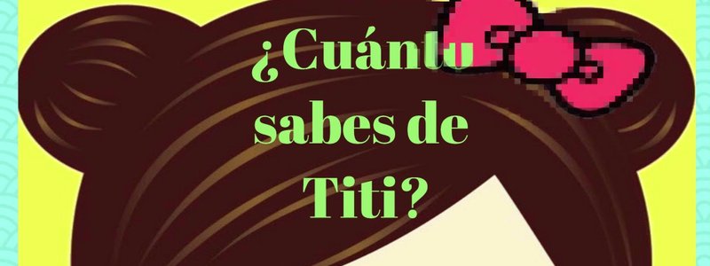 ¿Cuánto sabes de Titi?