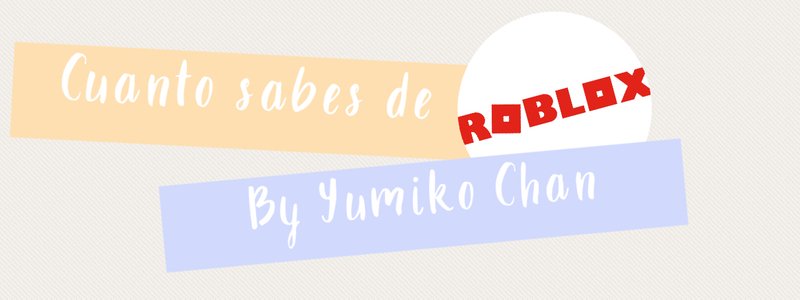 Cuanto sabes de Roblox? By Yumiko chan