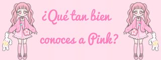 ♡ ¿Qué tan bien conoces a Pink? ♡