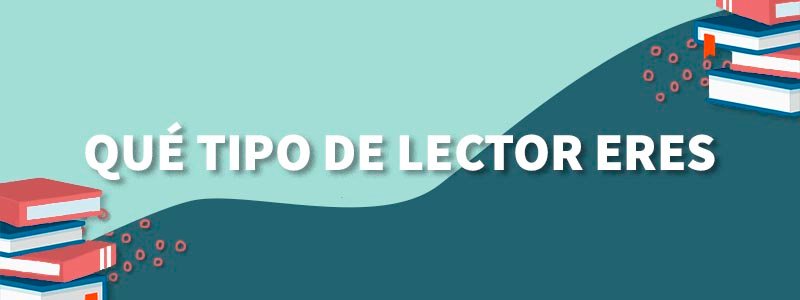 ¿Qué tipo de lector eres?