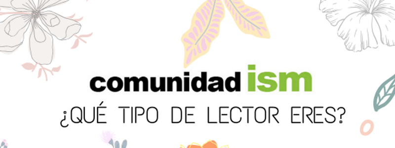 &iquest;Qu&eacute; tipo de lector de la Comunidad ISM eres?