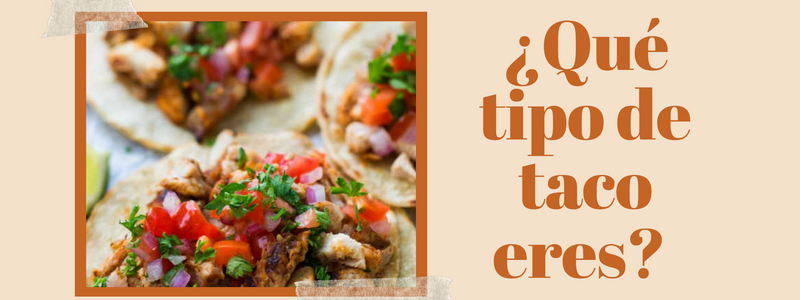 &iquest;Qu&eacute; tipo de taco eres? 