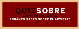¿Cuánto sabes sobre Dani Fernández?