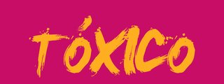 ¿Qué tan TÓXIC@ eres?