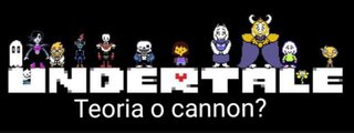 Undertale teoria o cannon?