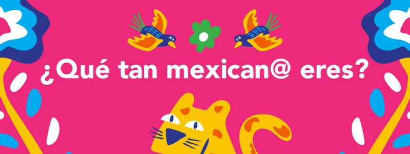&iquest;Qu&eacute; tan mexican@ eres?