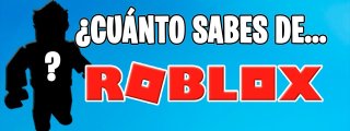 cuanto sabes de roblox